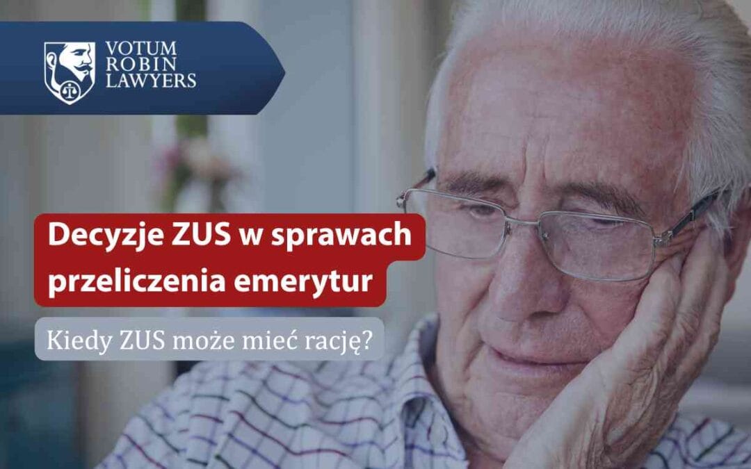 Dlaczego ZUS ma rację w części przypadków dotyczących przeliczenia emerytur?