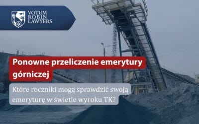 Ponowne przeliczenie emerytury górniczej – które roczniki mogą sprawdzić swoją emeryturę w świetle wyroku Trybunału Konstytucyjnego z 04.06.2024 r. SK 140/20?